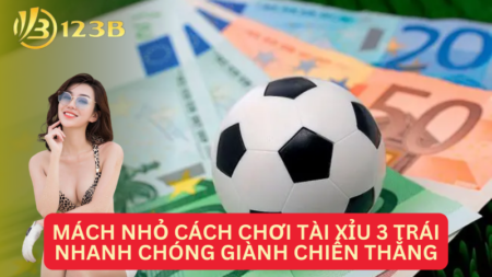 Mách Nhỏ Cách Chơi Tài Xỉu 3 Trái Nhanh Chóng Giành Chiến Thắng