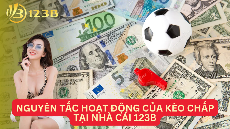 Nguyên tắc hoạt động của kèo chấp tại nhà cái 123B