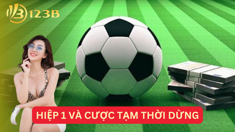 Hiệp 1 và cược tạm thời dừng