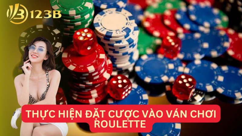 Thực hiện đặt cược vào ván chơi Roulette 