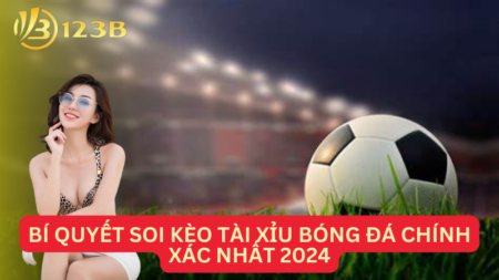 Bí Quyết Soi Kèo Tài Xỉu Bóng Đá Chính Xác Nhất 2024