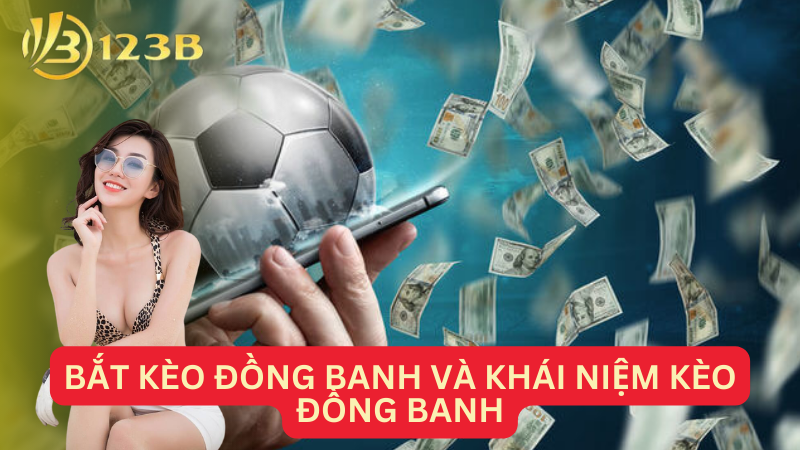 Bắt kèo đồng banh và khái niệm kèo đồng banh