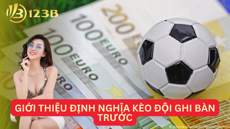 Giới thiệu định nghĩa kèo đội ghi bàn trước