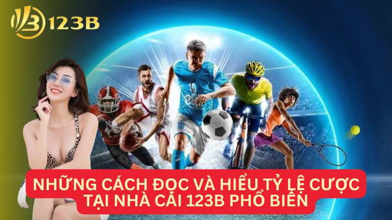 Những cách đọc và hiểu tỷ lệ cược tại nhà cái 123B phổ biến