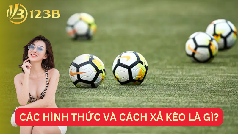 Các hình thức và cách xả kèo là gì?