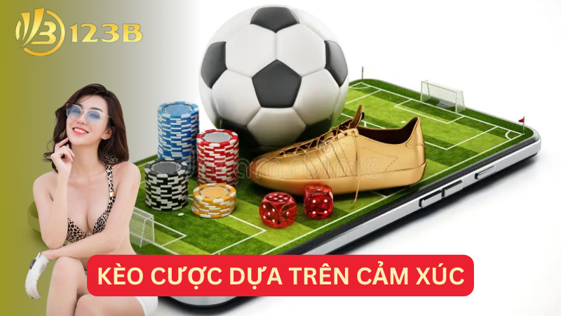 Kèo cược dựa trên cảm xúc