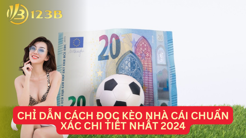 Chỉ dẫn cách đọc kèo nhà cái chuẩn xác chi tiết nhất 2024