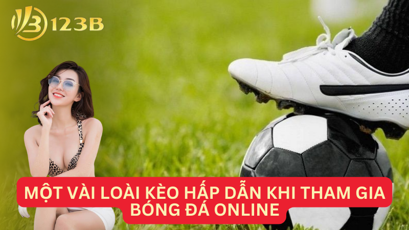 Một vài loài kèo hấp dẫn khi tham gia bóng đá online