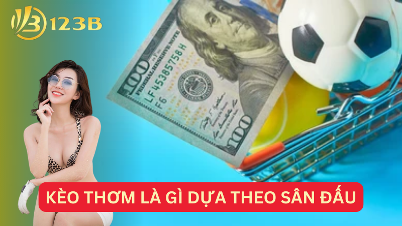 Kèo thơm là gì dựa theo sân đấu