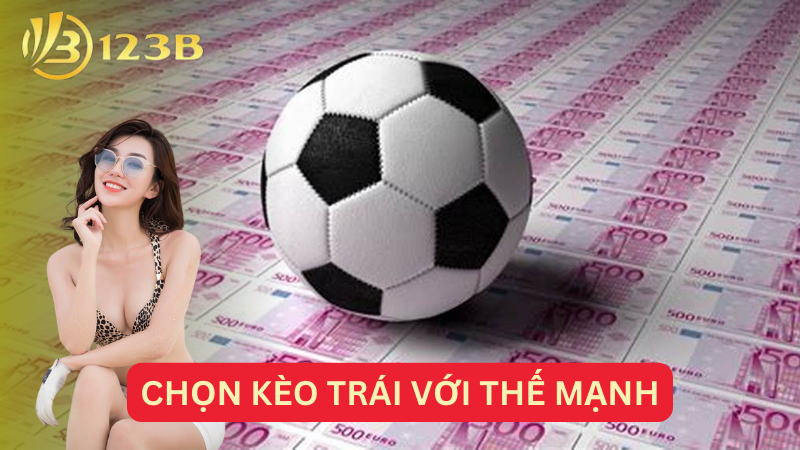 Chọn kèo trái với thế mạnh