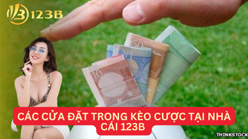 Các cửa đặt trong kèo cược tại nhà cái 123B 