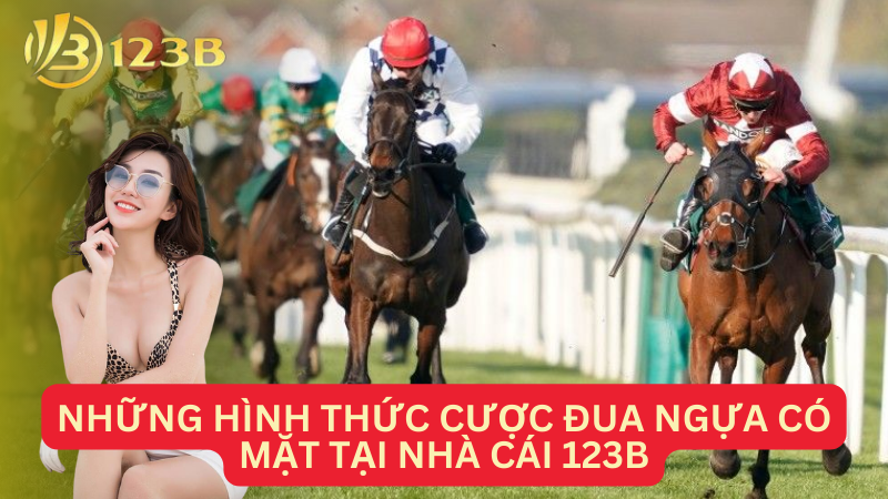 Những hình thức cược đua ngựa có mặt tại nhà cái 123B