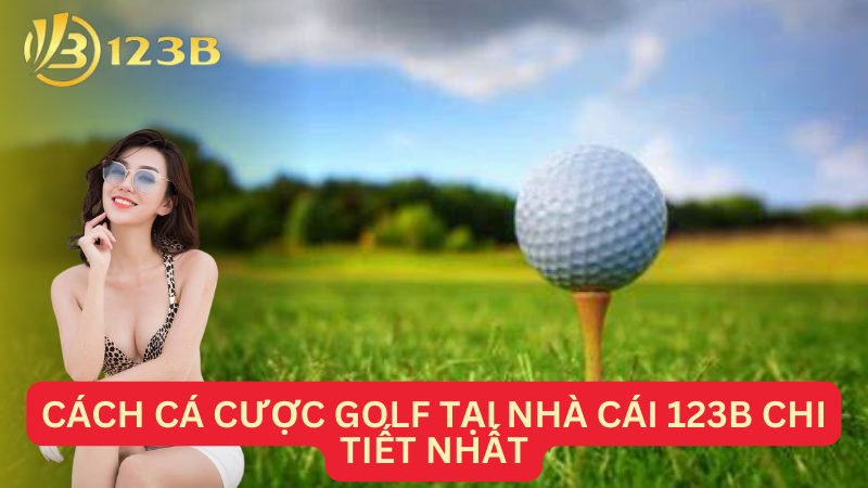 Cách cá cược golf tại nhà cái 123B chi tiết nhất