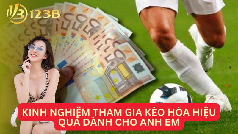 Kinh nghiệm tham gia kèo hòa hiệu quả dành cho anh em