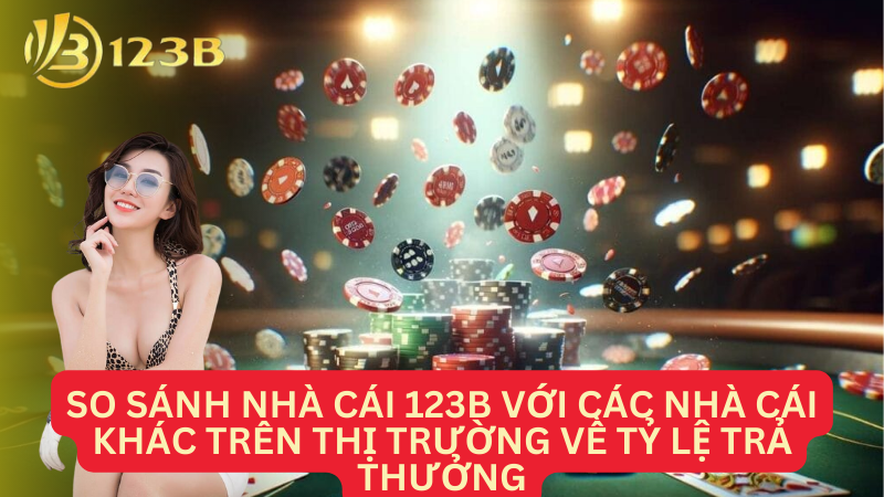 So sánh nhà cái 123B với các nhà cái khác trên thị trường về sự giống nhau