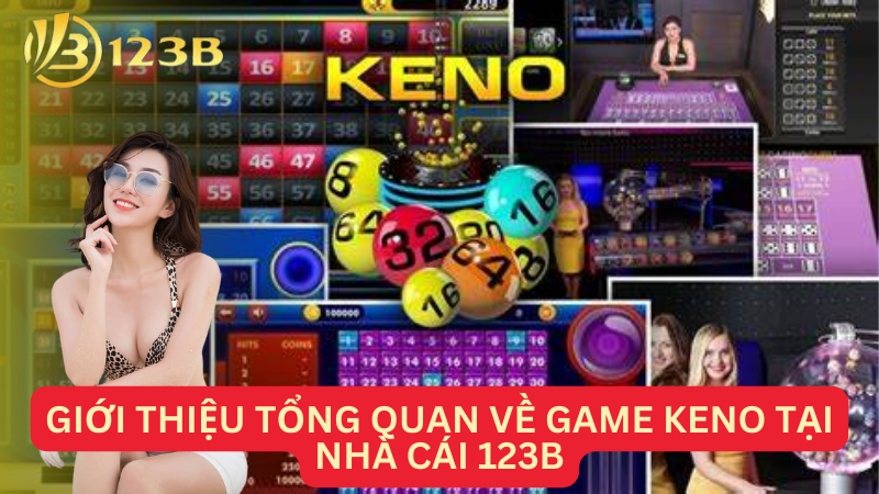 Giới thiệu tổng quan về game keno tại nhà cái 123B