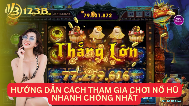 Hướng dẫn cách tham gia chơi nổ hũ nhanh chóng nhất