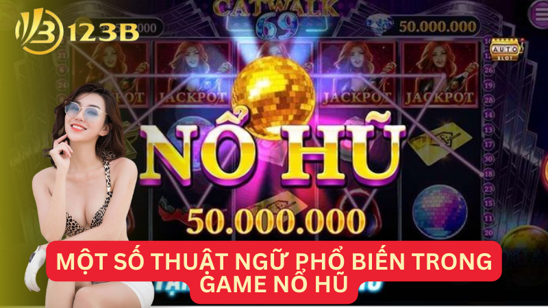 Một số thuật ngữ phổ biến trong game nổ hũ