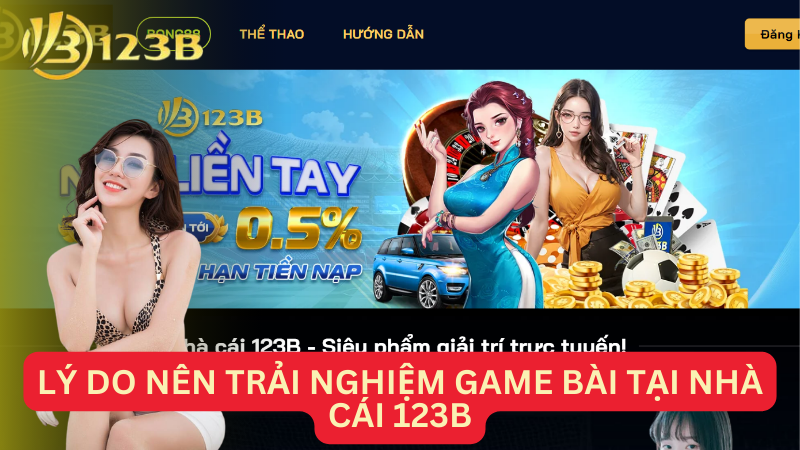 Lý do nên trải nghiệm game bài tại nhà cái 123b