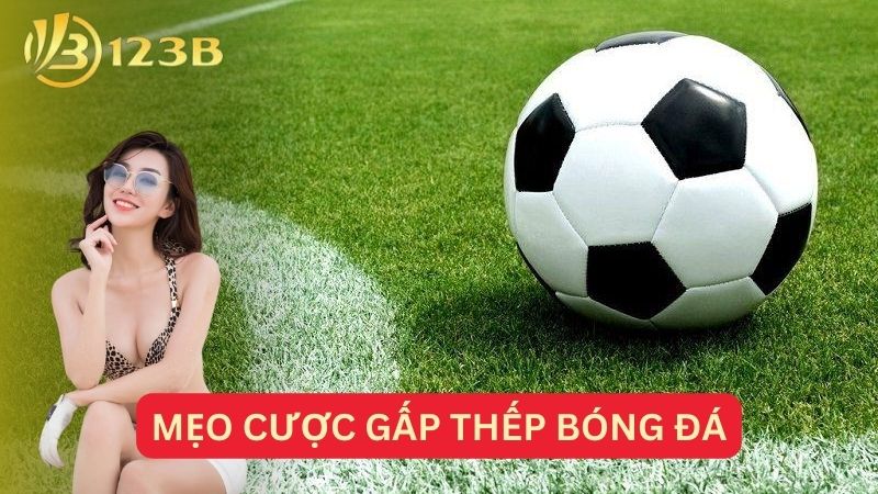 Mẹo cược gấp thếp bóng đá